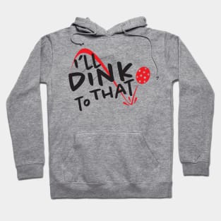 I'll Dink to That - Pickleball Hoodie